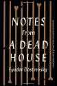 Notes from a Dead House - Richard Pevear, Larissa Volokhonsky, Fyodor Dostoevsky