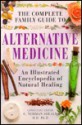 The Complete Family Guide to Alternative Medicine: An Illustrated Encyclopedia of Natural Healing - C. Norman Shealy