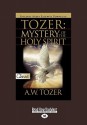 The Mystery of the Holy Spirit - A.W. Tozer