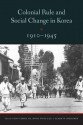 Colonial Rule and Social Change in Korea 1910-1945 - Clark W. Sorensen, Yong-Chool Ha, Hong Yung Lee