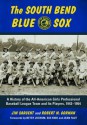 The South Bend Blue Sox: A History of the All-American Girls Professional Baseball League Team and Its Players, 1943-1954 - Jim Sargent, Robert M. Gorman, Betsy Jochum, Sue Kidd, Jean Faut