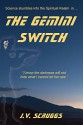 The Gemini Switch: Science stumbles into the the Spiritual Realm (The Gemini Trilogy Book 1) - J. V. Scruggs, J. V. Scruggs, Dr. Jack G. Scruggs, Thalia Newland, David Gregory, Jaimie Eck, Suzanne Holman, Abby Davis-Zinnikas