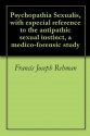 Psychopathia Sexualis, with especial reference to the antipathic sexual instinct, a medico-forensic study - Francis Joseph Rehman, Richard von Krafft-Ebing