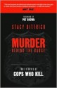 Murder Behind the Badge: True Stories of Cops Who Kill - Stacy Dittrich, Pat Brown