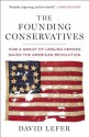 The Founding Conservatives: How a Group of Unsung Heroes Saved the American Revolution - David Lefer