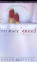 Intimacy Ignited: Conversations Couple to Couple: Fire Up Your Sex Life with the Song of Solomon - Joseph Dillow, Linda Dillow, Peter Pintus, Lorainne Pintus