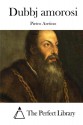 Dubbj amorosi (Italian Edition) - Pietro Aretino, The Perfect Library