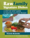 Raw Family Signature Dishes: A Step-by-Step Guide to Essential Live-Food Recipes - Victoria Boutenko, Bruce Horowitz