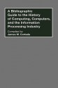 A Bibliographic Guide to the History of Computing, Computers, and the Information Processing Industry - James W. Cortada