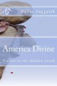 America Divine: Travels in the Hidden South - Dallas Angguish