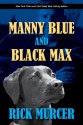 Manny Blue and Black Max: A short story. - Rick Murcer