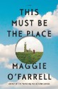 This Must Be the Place - Maggie O'Farrell