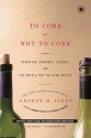 To Cork or Not To Cork: Tradition, Romance, Science, and the Battle for the Wine Bottle - George M. Taber