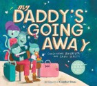 My Daddy's Going Away - Christopher MacGregor, Emma Yarlett