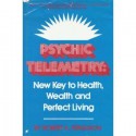 Psychic Telemetry: New Key to Health, Wealth, and Perfect Living - Robert A. Ferguson