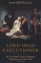 Lord High Executioner: An Unashamed Look At Hangmen, Headsmen, And Their Kind - Howard Engel