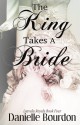 The King Takes a Bride - Danielle Bourdon