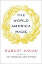 The World America Made - Robert Kagan