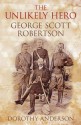 An Unlikely Hero George Scott Robertson - Dorothy Anderson