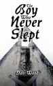 The Boy Who Never Slept - Dan Wood