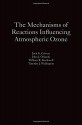 The Mechanisms of Reactions Influencing Atmospheric Ozone - Jack G. Calvert, John J. Orlando, William R. Stockwell, Timothy J. Wallington