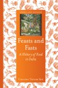 Feasts and Fasts: A History of Indian Food - Colleen Taylor Sen