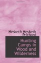 Hunting Camps in Wood and Wilderness - Hesketh Hesketh Prichard