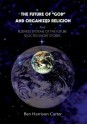 The Future of "GOD" and Organized Religion: And BUSINESS SYSTEMS OF THE FUTURE SELECTED SHORT STORIES - Ben Carter