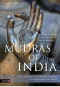 Mudras of India: A Comprehensive Guide to the Hand Gestures of Yoga and Indian Dance - Cain Carroll