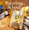 Painting School: The Complete Course - Ian Simpson, Judy Martin, Hazel Harrison