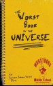 The Worst Book in the Universe - Southern Indiana Writers' Group, Bonnie Abraham, Marian Allen, Jeannine Baumgartle, Brenda Drexler, Ginny Fleming, T. Lee Harris, Michele Hubler, Joy Kirchgessner, Glenda Mills