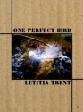 One Perfect Bird - Letitia Trent