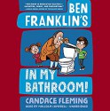 Ben Franklin's in My Bathroom! (History Pals) - Candace Fleming, Mark Fearing