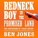 Redneck Boy in the Promised Land: The Confessions of 'Crazy Cooter' - Ben Jones, Scott Pollak, Audible Studios