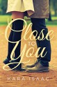 Close to You: A Novel - Kara Isaac