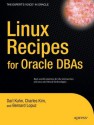 Linux Recipes for Oracle DBAs (Expert's Voice in Oracle) - Darl Kuhn, Charles Kim, Bernard Lopuz