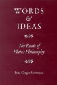 Words and Ideas: The Roots of Plato's Philosophy - Fritz-gregor Herrmann