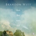 Then the Stars Fall - Brandon Witt, Andrew McFerrin