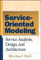 Service-Oriented Modeling (Soa): Service Analysis, Design, and Architecture - Michael Bell