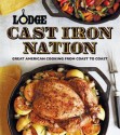 Lodge Cast Iron Nation: Inspired Dishes and Memorable Stories from America's Best Cooks - The Lodge Company