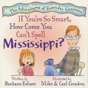 If You're So Smart, How Come You Can't Spell Mississippi? (Adventures of Everyday Geniuses) - Barbara Esham