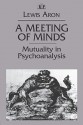 A Meeting of Minds: Mutuality in Psychoanalysis (Relational Perspectives Book Series) (v. 4) - Lewis Aron