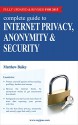 Complete Guide to Internet Privacy, Anonymity & Security - Matthew Bailey