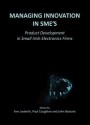 Managing Innovation In Sme's: Product Development In Small Irish Electronics Firms - Ann Ledwith, Paul Coughlan, John Bessant