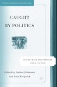 Caught by Politics: Hitler Exiles and American Visual Culture - Lutz Koepnick, Sabine Eckmann