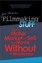 Filmmaking Stuff: How to make, market and sell your movie without the middle-man. - Jason Brubaker