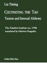 Cultivating the Tao: Taoism and Internal Alchemy - Liu Yiming, Fabrizio Pregadio