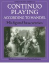 Continuo Playing According to Handel: His Figured Bass Exercises (Oxford Early Music Series) - David Ledbetter, Georg Friedrich Händel