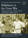 Ballplayers in the Great War: Newspaper Accounts of Major Leaguers in World War I Military Service - Gary Mitchem, Mark Durr, Jim Leeke