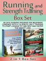 Running and Strength Training Box Set: 90 days Running Program for Beginners Combined With a 20 minute Daily Training to Start Looking Fit and Sexy and ... strength training for beginners books) - Michael Smith, Jefrey Morales